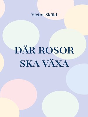cover image of Där rosor ska växa